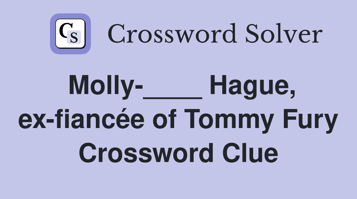 Molly-____ Hague, ex-fiancée of Tommy Fury - Crossword Clue Answers